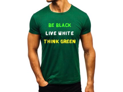 Be Black Live White Think Green 3